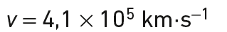 v= 4,1 × 10^{5} km.s^{-1}