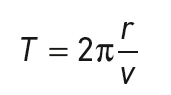 T = 2\pi\frac{r}{v}