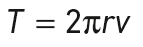 T = 2\pi rv