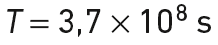 T = 3,7 × 10^{8} s