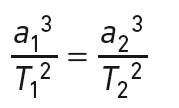 \frac{{a_1}^{3}}{{T_1}^{2}} = \frac{{a_2}^{3}}{{T_2}^{2}}