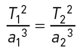 \frac{{T_1}^{2}}{{a_1}^{3}} = \frac{{T_2}^{2}}{{a_2}^{3}}