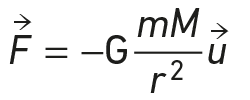 \overrightarrow{F}= - \textit{G}\frac{mM}{r^2}\overrightarrow{u}