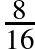 \frac{8}{16}