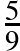 \frac{5}{9}