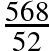 \frac{568}{52}