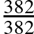 \frac{382}{382}