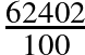 \frac{62 402}{100}