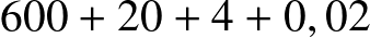 600 + 20 + 4 + 0,02